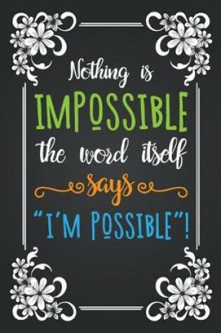 Cover of Nothing Is Impossible The Word Itself Says I'm Possible