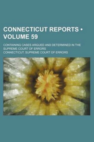 Cover of Connecticut Reports (Volume 59); Containing Cases Argued and Determined in the Supreme Court of Errors