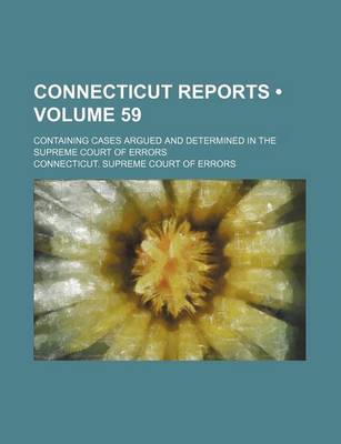 Book cover for Connecticut Reports (Volume 59); Containing Cases Argued and Determined in the Supreme Court of Errors