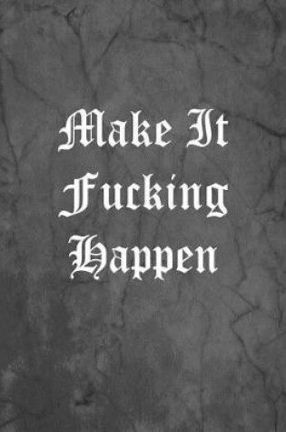 Cover of Make It Fucking Happen