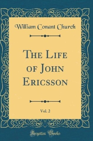 Cover of The Life of John Ericsson, Vol. 2 of 1 (Classic Reprint)