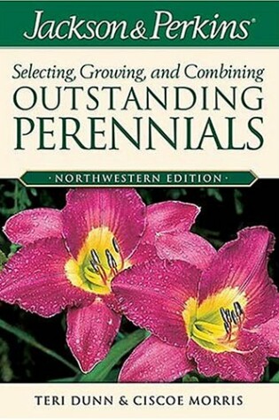 Cover of Jackson & Perkins Selecting, Growing, and Combining Outstanding Perennials: Northwestern Edition