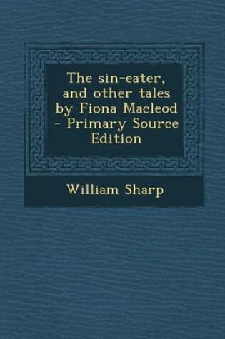 Cover of The Sin-Eater, and Other Tales by Fiona MacLeod