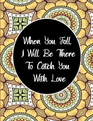 Book cover for When You Fall, I Will Be There To Catch You With Love