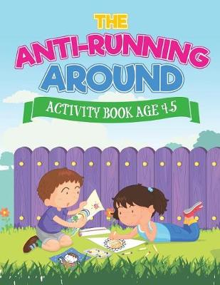 Book cover for The Anti-Running Around Activity Book Age 4-5