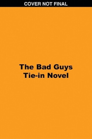 Cover of The Bad Guys Tie-in Novel: Title TBA