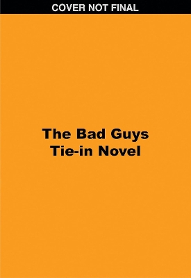 Book cover for The Bad Guys Tie-in Novel: Title TBA