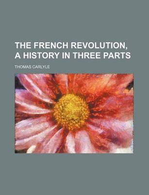 Book cover for The French Revolution, a History in Three Parts