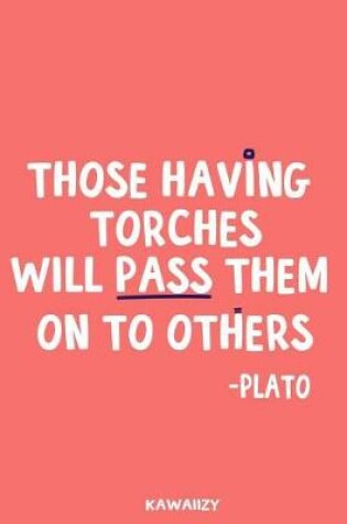 Cover of Those Having Torches Will Pass Them on to the Others - Plato