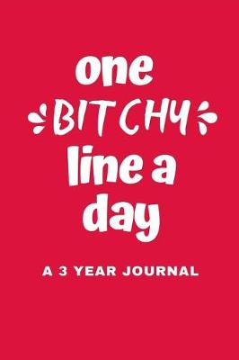 Book cover for One Bitchy Line A Day A 3 Year Journal