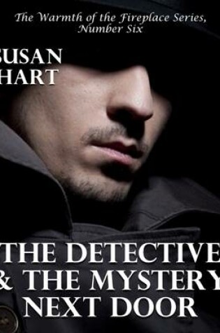 Cover of The Detective and the Mystery Next Door – the Warmth of the Fireplace Series, Number Six