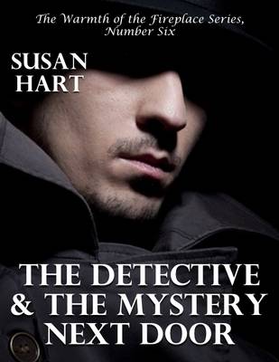 Book cover for The Detective and the Mystery Next Door – the Warmth of the Fireplace Series, Number Six