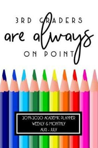 Cover of 3rd Graders Are Always On Point 2019-2020 Academic Planner Weekly And Monthly Aug-Jul