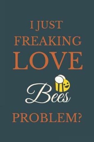 Cover of I Just Freakin Love Bees Problem?