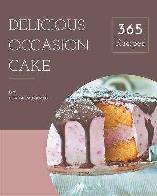 Book cover for 365 Delicious Occasion Cake Recipes