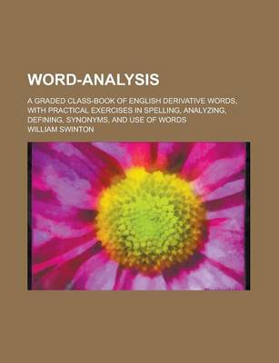 Book cover for Word-Analysis; A Graded Class-Book of English Derivative Words, with Practical Exercises in Spelling, Analyzing, Defining, Synonyms, and Use of Words