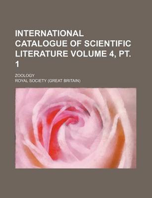 Book cover for International Catalogue of Scientific Literature Volume 4, PT. 1; Zoology