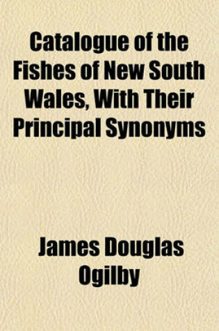 Cover of Catalogue of the Fishes of New South Wales, with Their Principal Synonyms