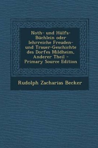 Cover of Noth- Und Hulfs-Buchlein Oder Lehrreiche Freuden- Und Trauer-Geschichte Des Dorfes Mildheim, Anderer Theil