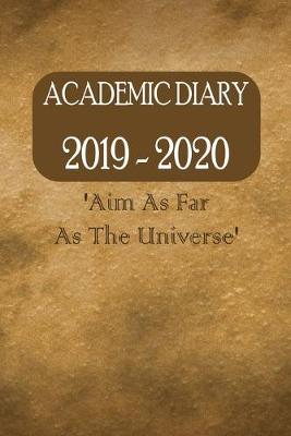 Book cover for Academic Diary 2019 - 2020 'Aim As Far As The Universe'