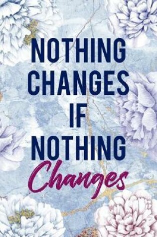 Cover of Nothing Changes If Nothing Changes