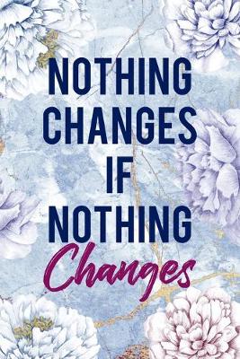Book cover for Nothing Changes If Nothing Changes