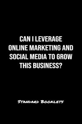 Book cover for Can I Leverage Online Marketing And Social Media To Grow This Business?