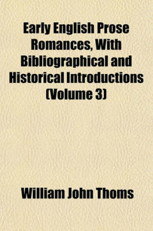 Cover of Early English Prose Romances, with Bibliographical and Historical Introductions (Volume 3)