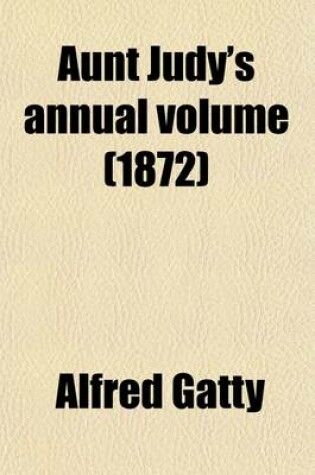 Cover of Aunt Judy's Annual Volume (Volume 10)