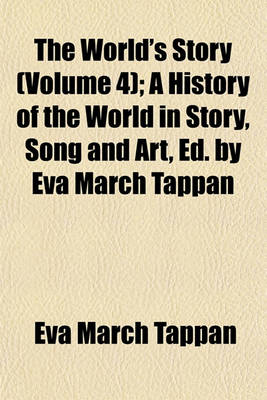 Book cover for The World's Story (Volume 4); A History of the World in Story, Song and Art, Ed. by Eva March Tappan