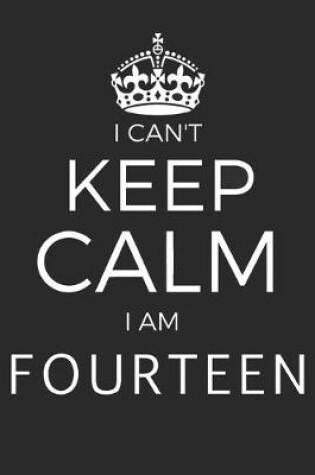 Cover of I Can't Keep Calm I Am Fourteen