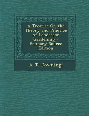 Book cover for A Treatise on the Theory and Practice of Landscape Gardening - Primary Source Edition