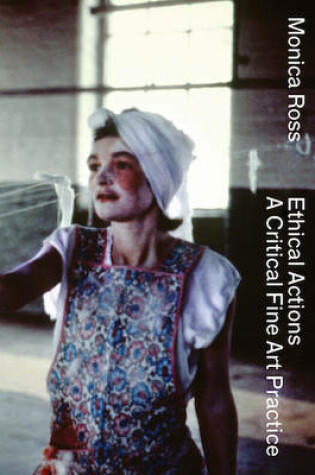 Cover of Monica Ross – Ethical Actions –  Critical Fine Art Practice