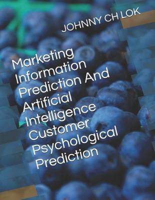 Book cover for Marketing Information Prediction and Artificial Intelligence Customer Psychological Prediction