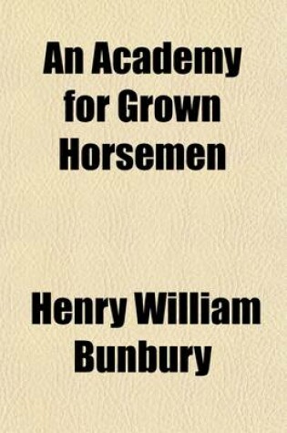 Cover of An Academy for Grown Horsemen; The Annals of Horsemanship