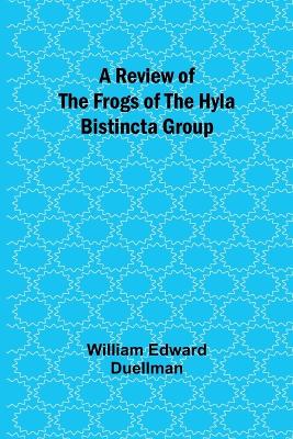 Book cover for A Review of the Frogs of the Hyla bistincta Group