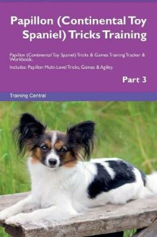 Cover of Papillon (Continental Toy Spaniel) Tricks Training Papillon (Continental Toy Spaniel) Tricks & Games Training Tracker & Workbook. Includes