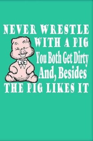 Cover of Never Wrestle with a Pig