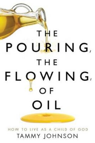 Cover of The Pouring, the Flowing, of Oil