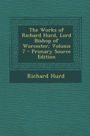 Cover of The Works of Richard Hurd, Lord Bishop of Worcester, Volume 7