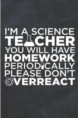 Cover of I'm a Science Teacher You Will Have Homework Periodically Please Don't Overreact
