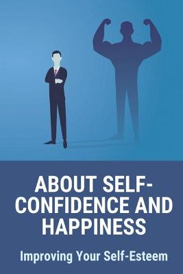 Cover of About Self-Confidence And Happiness