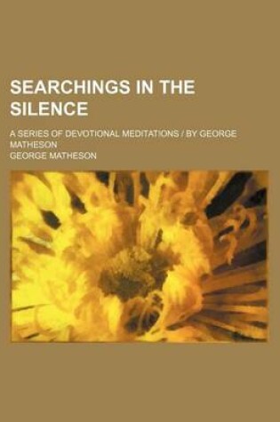 Cover of Searchings in the Silence; A Series of Devotional Meditations by George Matheson