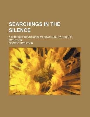 Book cover for Searchings in the Silence; A Series of Devotional Meditations by George Matheson