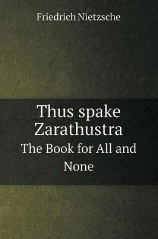 Cover of Thus spake Zarathustra The Book for All and None