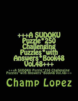 Book cover for +++A SUDOKU Puzzle*250 Challenging Puzzles*with Answers*Book48 Vol.48+++