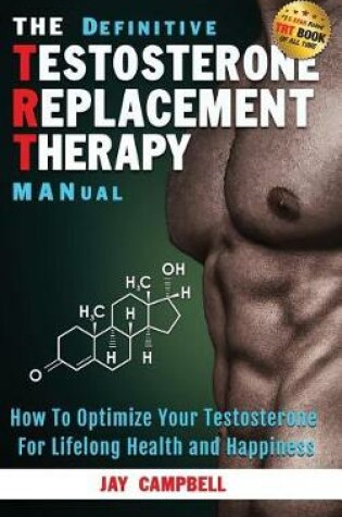 Cover of The Definitive Testosterone Replacement Therapy Manual