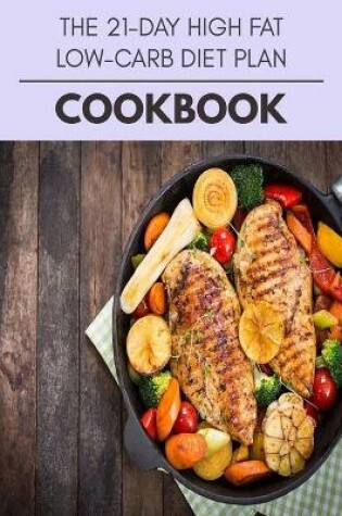 Cover of The 21-day High Fat Low-carb Diet Plan Cookbook