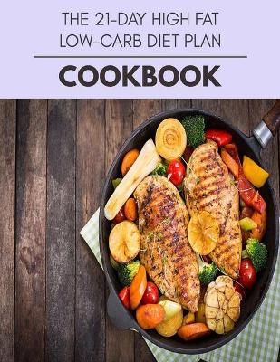 Book cover for The 21-day High Fat Low-carb Diet Plan Cookbook