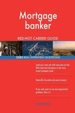 Cover of Mortgage banker RED-HOT Career Guide; 2582 REAL Interview Questions